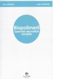 Biopolimerii : speranta dezvoltarii durabile