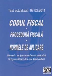 Codul fiscal. Procedura fiscala. Normele de aplicare. Text actualizat 7 martie 2011