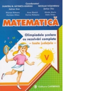 Matematica. Olimpiadele scolare cu rezolvari complete - toate judetele. Clasa a V-a