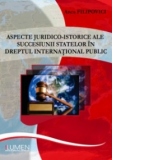 Aspecte juridico- istorice ale succesiunii statelor in dreptul international public