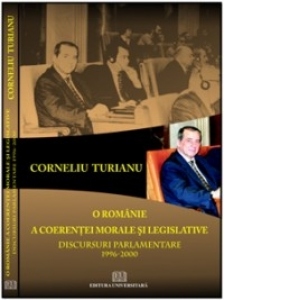 O Romanie a coerentei morale si legislative - Discursuri parlamentare 1996-2000