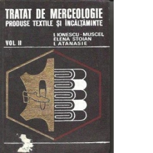 Tratat de Merceologie - Produse textile si incaltaminte, Volumul al II-lea
