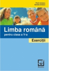 Limba romana. Exercitii si probleme pentru clasa a 5-a - EXERCITII