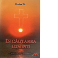 In cautarea luminii. Istoria unei convertiri