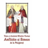 Viata si Acatistul Sfintilor Cuviosi Amfilohie si Simeon de la Pangarati