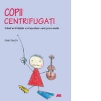 COPII CENTRIFUGATI. CAND ACTIVITATILE EXTRASCOLARE SUNT PREA MULTE