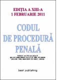 Codul de procedura penala - editia a XIII-a - actualizata la 1 februarie 2011