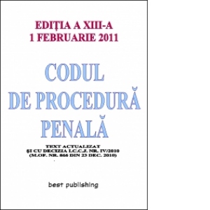 Codul de procedura penala - editia a XIII-a - actualizata la 1 februarie 2011