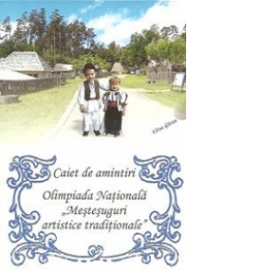 Olimpiada Nationala Mestesuguri Artistice Traditionale - Caiet de Amintiri