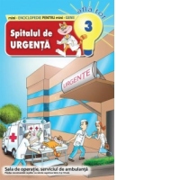 Mini-Enciclopedie pentru mini-Genii AFLA TOT, numarul 3. Spitalul de Urgenta