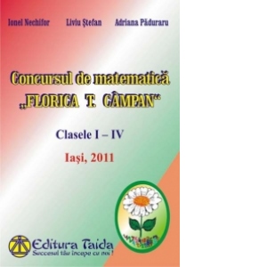 Concursul de matematica Florica T. Campan, clasele I - IV, editia 2011