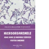 Microorganismele aduc mari si durabile servicii pentru omenire