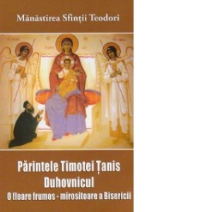 Parintele Timotei Tanis Duhovnicul - O floare frumos-mirositoare a Bisericii
