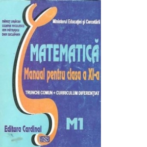 Matematica. Manual pentru clasa a XI-a - Trunchi comun + Curriculum diferentiat