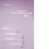 Bacalaureat la Limba si literatura romana 2011 - Modele de subiecte si sugestii de rezolvare