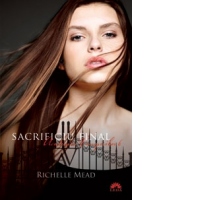 ACADEMIA VAMPIRILOR 6 - Sacrificiu final