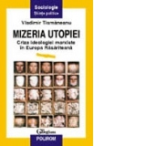 Mizeria utopiei. Criza ideologiei marxiste in Europa Rasariteana