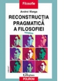 Reconstructia pragmatica a filosofiei (vol.I)