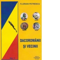 Dacoromanii si vecinii. Volumul 1