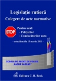 Legislatie rutiera - Culegere de acte normative. Editia a IX-a (actualizat la 15 martie 2011)