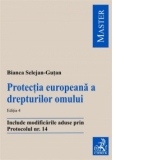 Protectia europeana a drepturilor omului - Editia 4. Include modificarile aduse prin Protocolul nr. 14