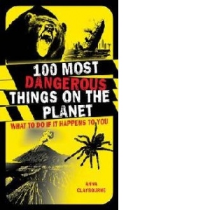 100 Most Dangerous Things On The Planet