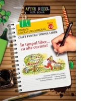 LIMBA SI LITERATURA ROMANA. CAIET PENTRU TIMPUL LIBER. CLASA A VII-A, editie 2011