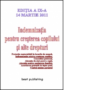 Indemnizatia pentru cresterea copilului si alte drepturi - editia a IX-a - 14 martie 2011