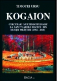 Kogaion - Cercetari multidisciplinare la sanctuarele dacice din Muntii Orastiei (1982-2010)
