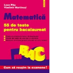 Matematica. 55 de teste pentru bacalaureat