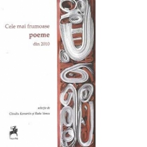 Cele mai frumoase poeme din anul 2010 - Selectie de Claudiu Komartin si Radu Vancu