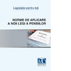 Norme de aplicare a noii legi a pensiilor. Editia aprilie 2011