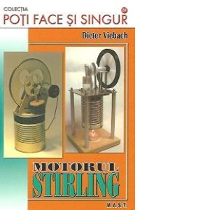 Motorul Stirling - Simplu de construit, pe intelesul tuturor