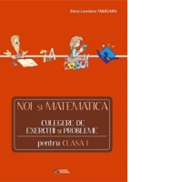 Noi si matematica - culegere de exercitii si probleme pentru clasa I