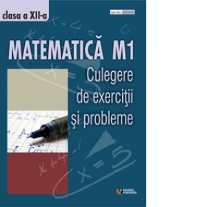Culegere de exercitii si probleme. Clasa a-XII. Matematica M1