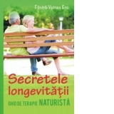 Secretele longevitatii. Ghid de terapie naturista