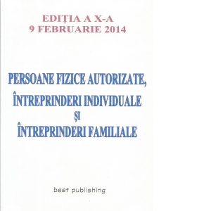 Persoane fizice autorizate, intreprinderi individuale si intreprinderi familiale - Editia a X-a - 9 februarie 2014