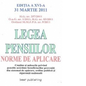 Legea pensiilor - Norme de aplicare, Editia a XVI-a 31 Martie 2011