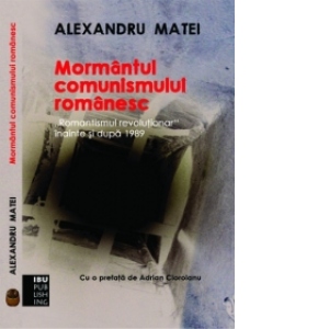 Mormantul comunismului romanesc. Romantismul revolutionar inainte si dupa 1989