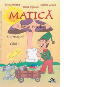 Matica in lumea povestilor. Matematica Clasa I - Caiet de exercitii si probleme