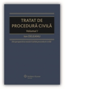 Tratat de procedura civila. Volumul I