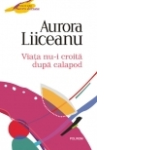 Viata nu-i croita dupa calapod