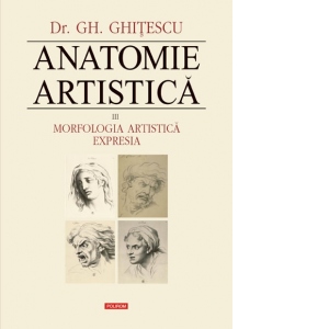 Anatomie artistica. Volumul III: Morfologia artistica. Expresia