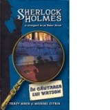 In cautarea lui Watson - seria Sherlock Holmes si strengarii de pe BakerStreet