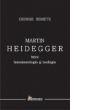 Martin Heidegger, intre fenomenologie si teologie. O introducere