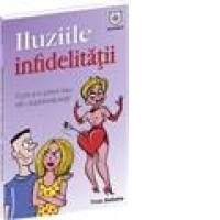 Iluziile infidelitatii. Cum s-o previi sau cum sa-i supravietuiesti