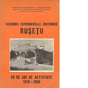 Statiunea experimentala zootehnica Rusetu. 50 de ani de activitate 1919-1969