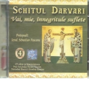 Schitul Darvari - Vai, mie, innegritule suflete, Volumul al IV-lea