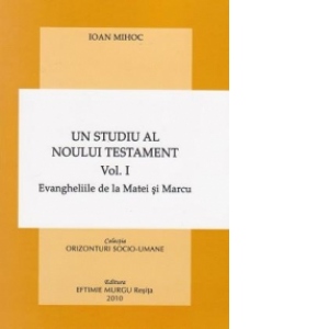 Un studiu al Noului Testament. Vol. 1 - Evangheliile de la Matei si Marcu