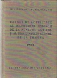 Carnet de activitate al inginerului agronom de la punctul agricol si al tehnicianului agricol de la comuna - 1956